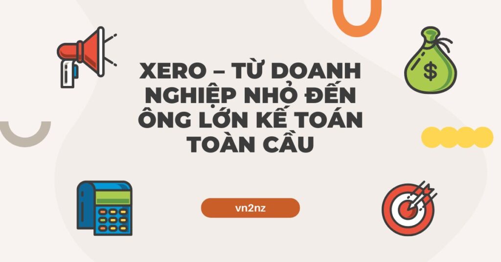 Xero – Từ doanh nghiệp nhỏ đến ông lớn kế toán toàn cầu