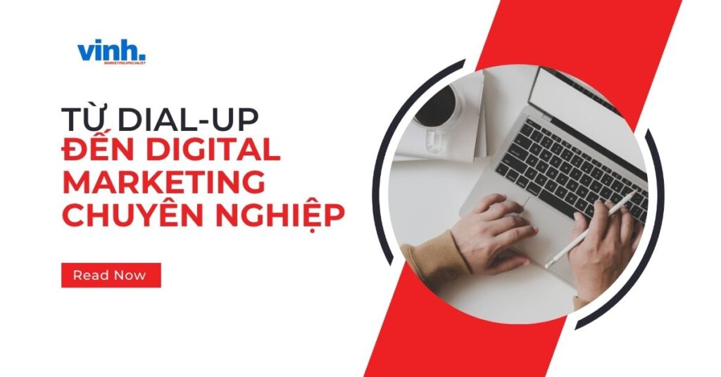 Từ Kết Nối Dial-Up Đến Digital Marketing Chuyên Nghiệp